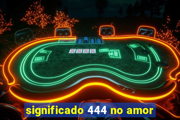 significado 444 no amor